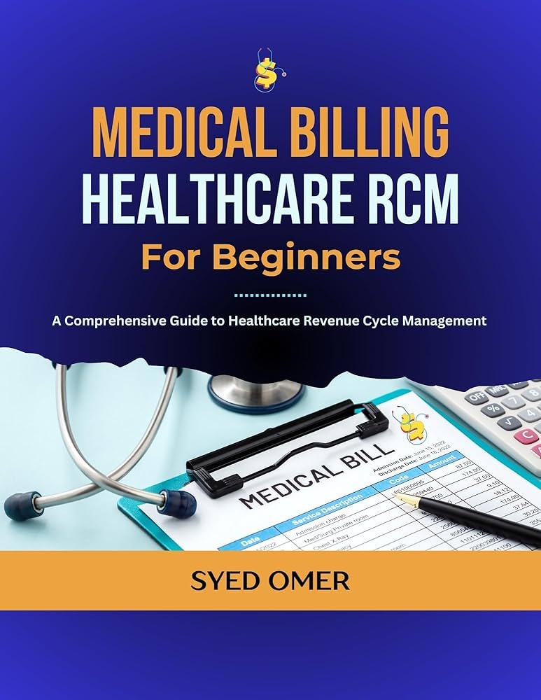 Medical Billing in Healthcare for Beginners: A Comprehensive Guide by Syed Omer