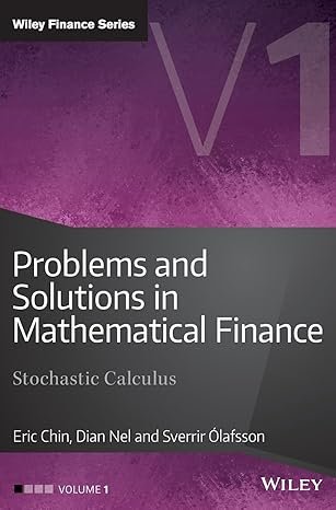 Problems and Solutions in Mathematical Finance, Volume 1: Stochastic Calculus (The Wiley Finance Series) by  Eric Chin (Author), Sverrir lafsson (Author), Dian Nel (Author) 