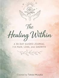 The Healing Within: A 30-Day Guided Journal by  Tobias M.