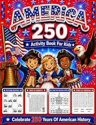 The 250th Anniversary Celebration Activity Book for Kids by Independent Author